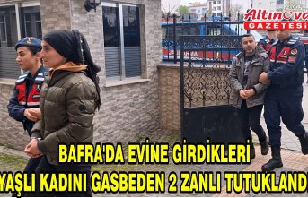 Samsun'da evine girdikleri yaşlı kadını gasbeden 2 zanlı tutuklandı