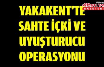 Yakakent'te sahte içki ve uyuşturucu operasyonu