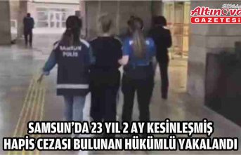 Samsun'da 23 yıl 2 ay kesinleşmiş hapis cezası bulunan hükümlü yakalandı