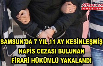 Samsun'da 7 yıl 11 ay kesinleşmiş hapis cezası bulunan firari hükümlü yakalandı