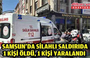 Samsun'da silahlı saldırıda 1 kişi öldü, 1 kişi yaralandı