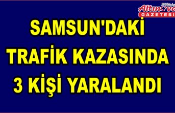 Samsun'daki trafik kazasında 3 kişi yaralandı