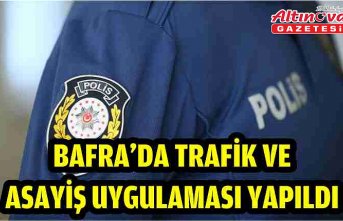 Bafra'da trafik ve asayiş uygulaması yapıldı