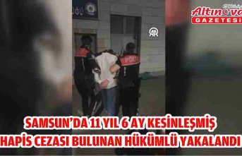 Samsun'da 11 yıl 6 ay kesinleşmiş hapis cezası bulunan hükümlü yakalandı