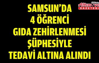 Samsun'da 4 öğrenci gıda zehirlenmesi şüphesiyle tedavi altına alındı