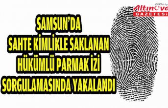 Samsun'da sahte kimlikle saklanan hükümlü parmak izi sorgulamasında yakalandı