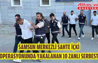 Samsun merkezli sahte içki operasyonunda yakalanan 10 zanlı serbest