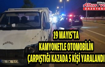 19 Mayıs'ta kamyonetle otomobilin çarpıştığı kazada 5 kişi yaralandı