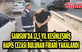 Samsun'da 12,5 yıl kesinleşmiş hapis cezası bulunan firari yakalandı
