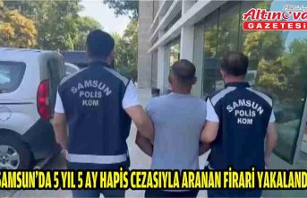 Samsun'da 5 yıl 5 ay hapis cezasıyla aranan firari yakalandı