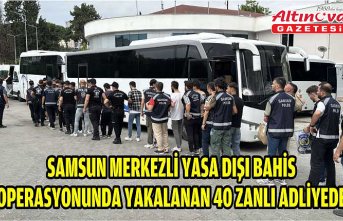 Samsun merkezli yasa dışı bahis operasyonunda yakalanan 40 zanlı adliyede