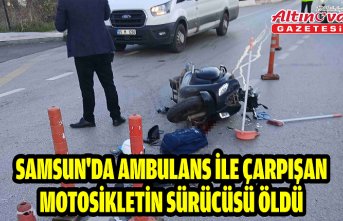 Samsun'da ambulans ile çarpışan motosikletin sürücüsü öldü
