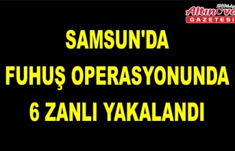 Samsun'da fuhuş operasyonunda 6 zanlı yakalandı