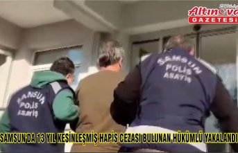 Samsun'da 13 yıl kesinleşmiş hapis cezası bulunan hükümlü yakalandı