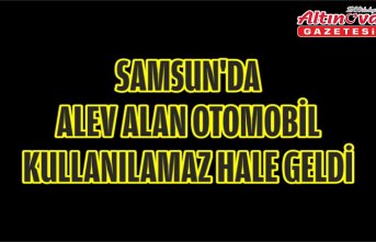 Samsun'da alev alan otomobil kullanılamaz hale geldi