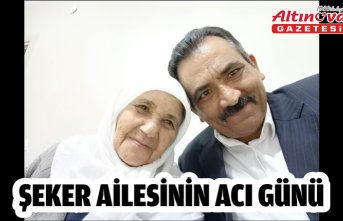 ŞEKER AİLESİNİN ACI GÜNÜ