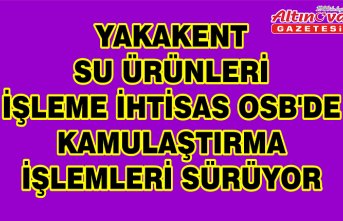 Yakakent Su Ürünleri İşleme İhtisas OSB'de kamulaştırma işlemleri sürüyor