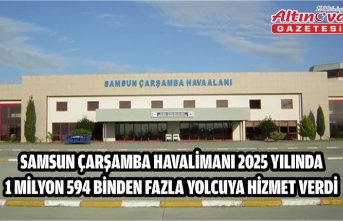Samsun Çarşamba Havalimanı 2025 yılında 1 milyon 594 binden fazla yolcuya hizmet verdi