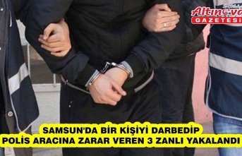 Samsun'da bir kişiyi darbedip polis aracına zarar veren 3 zanlı yakalandı