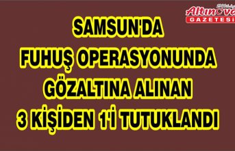 Samsun'da fuhuş operasyonunda gözaltına alınan 3 kişiden 1'i tutuklandı