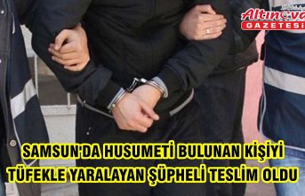 Samsun'da husumeti bulunan kişiyi tüfekle yaralayan şüpheli teslim oldu