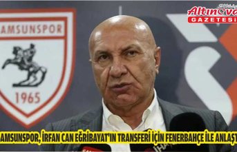 Samsunspor, İrfan Can Eğribayat'ın transferi için Fenerbahçe ile anlaştı