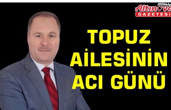 TOPUZ AİLESİNİN ACI GÜNÜ