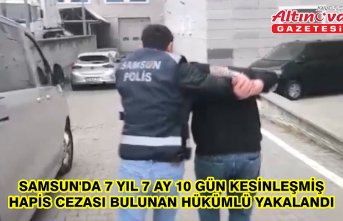 Samsun'da 7 yıl 7 ay 10 gün kesinleşmiş hapis cezası bulunan hükümlü yakalandı