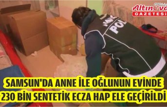 Samsun'da anne ile oğlunun evinde 230 bin sentetik ecza hap ele geçirildi