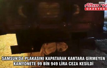 Samsun'da plakasını kapatarak kantara girmeyen kamyonete 99 bin 949 lira ceza kesildi