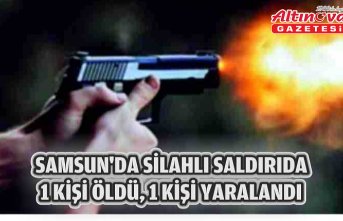 Samsun’da silahlı saldırıda 1 kişi öldü, 1 kişi yaralandı