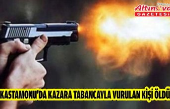 Kastamonu'da kazara tabancayla vurulan kişi öldü