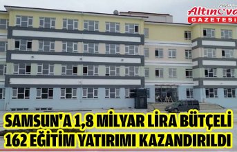 Samsun'a 1,8 milyar lira bütçeli 162 eğitim yatırımı kazandırıldı