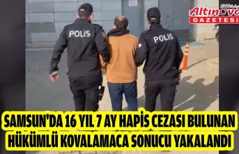 Samsun'da 16 yıl 7 ay hapis cezası bulunan hükümlü kovalamaca sonucu yakalandı