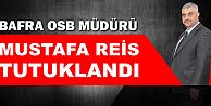 Bafra Organize Sanayi Bölgesi Müdürü Reis Tutuklandı
