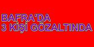 BAFRA'DA 3 KİŞİ GÖZ ALTINA ALINDI