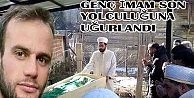 Genç İmam Son Yolculuğuna Uğurlandı
