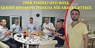 İPEK FIRINLI OTO BOYA, SANAYİ ESNAFINI İFTARDA BİR ARAYA GETİRDİ.
