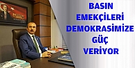 ORHAN KIRCALI: BASIN EMEKÇİLERİ DEMOKRASİMİZE GÜÇ VERİYOR