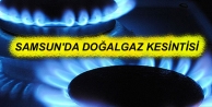 SAMSUN’DA DOĞAL GAZ KESİNTİSİ