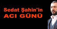 Sedat Şahin'in Oğlu Şehmi Erkan Vefat Etti