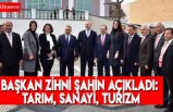 Başkan Zihni Şahin açıkladı: Tarım, sanayi, turizm