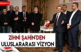 Zihni Şahin'den uluslararası vizyon