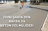 Zihni Şahin`den Bafra`ya beton yol müjdesi