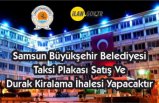 Samsun Büyükşehir Belediyesi taksi plakası satış ve durak kiralama ihalesi yapacaktır
