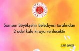 Samsun Büyükşehir Belediyesi tarafından 2 adet kafe kiraya verilecektir