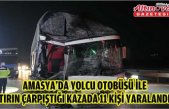 Amasya'da yolcu otobüsü ile tırın çarpıştığı kazada 11 kişi yaralandı