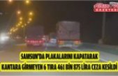 Samsun'da plakalarını kapatarak kantara girmeyen 6 tıra 461 bin 875 lira ceza kesildi