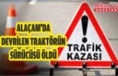 Alaçam'da devrilen traktörün sürücüsü öldü