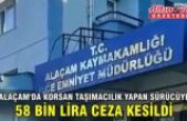 Alaçam'da korsan taşımacılık yapan sürücüye 58 bin lira ceza kesildi